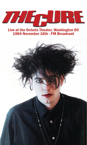 THE CURE - LIVE AT THE ONTARIO THEATER, WASHINGTON DC, 16TH NOVEMBER 1984 - FM BROADCAST