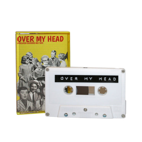 OVER MY HEAD: A RELATED MIXTAPE - various artists - BRAND NEW CASSETTE TAPE