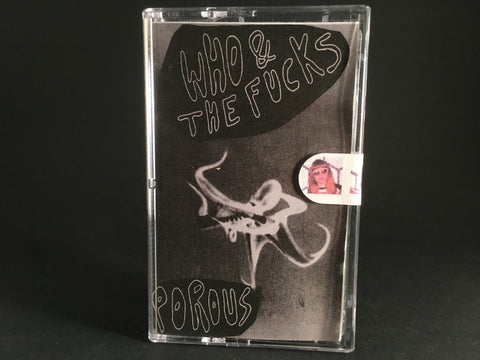 WHO & THE FUCKS - porous - BRAND NEW CASSETTE TAPE
