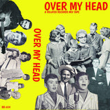 OVER MY HEAD: A RELATED MIXTAPE - various artists - BRAND NEW CASSETTE TAPE