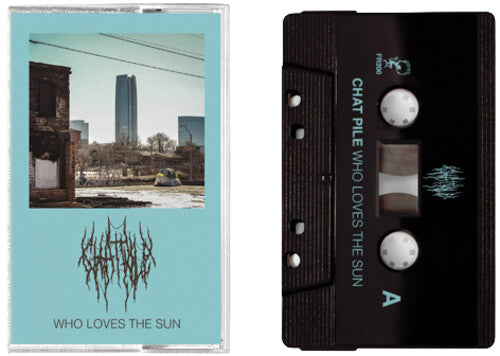 CHAT PILE - Who Loves The Sun - BRAND NEW CASSETTE TAPE