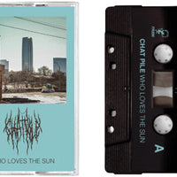 CHAT PILE - Who Loves The Sun - BRAND NEW CASSETTE TAPE