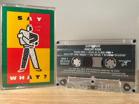 SAY WHAT - fresh fish - CASSETTE TAPE