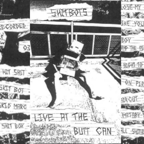 SHITBOTS - live at the butt can - BRAND NEW CASSETTE TAPE