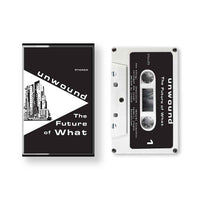 UNWOUND - the future of what - BRAND NEW CASSETTE TAPE