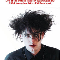 THE CURE - LIVE AT THE ONTARIO THEATER, WASHINGTON DC, 16TH NOVEMBER 1984 - FM BROADCAST