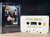 LONG DRAG - Three Days Dead - BRAND NEW CASSETTE TAPE