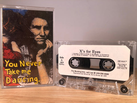 X’S FOR EYES - you never take me dancing - CASSETTE TAPE