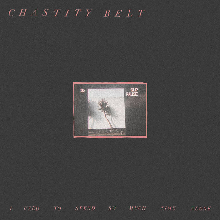 CHASITY BELT - i used to spend so much time alone - BRAND NEW CASSETTE TAPE