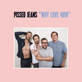 PISSED JEANS - why love now - BRAND NEW CASSETTE TAPE